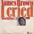 7inch Vinyl Single - James Brown - I Cried / World (Part 2)