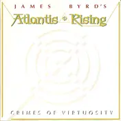 James Byrd's Atlantis Rising - Crimes Of Virtuosity