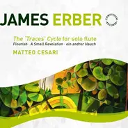 James Erber - Matteo Cesari - The 'Traces' Cycle For Solo Flute