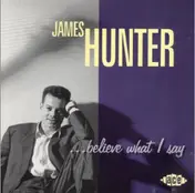 James Hunter - ... Believe What I Say