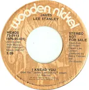 James Lee Stanley - I Knead You