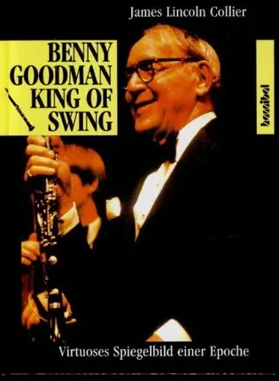 James Lincoln Collier - Benny Goodman. King of Swing.