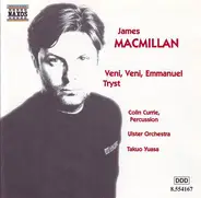 James MacMillan , Colin Currie , Ulster Orchestra , Takuo Yuasa - Veni, Veni, Emmanuel • Tryst