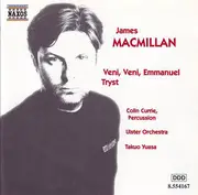 CD - James MacMillan , Colin Currie , Ulster Orchestra , Takuo Yuasa - Veni, Veni, Emmanuel • Tryst