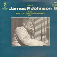 James Price Johnson - At His Rare Of All Rarest Perfomances, Vol. 1