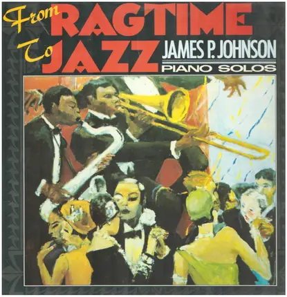 James Price Johnson - From Ragtime To Jazz: Complete Piano Solos 1921-39