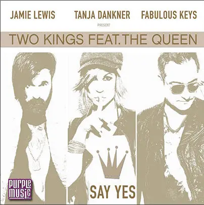 Jamie Lewis , Tanja Dankner & Fabulous Keys Presents Two Kings Feat. The Queen - Say Yes