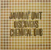 Jammin' Unit - Jammin' Unit Discovers Chemical Dub