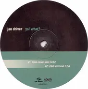 Jan Driver - yo! what?
