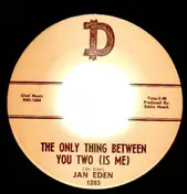 Jan Eden - The Only Thing Between You Two (Is Me) / When You Need A Shoulder