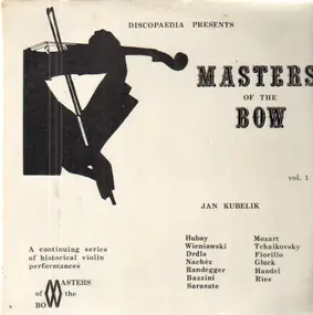 Jan Kubelík - Discopeadia Presents Masters Of The Bow Vol. 1
