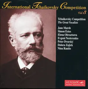 Tschaikowski - International Tchaikovsky Competition, Vol. 3 • Tchaikovsky Competition - The Great Vocalists