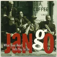 Jango - What Your Heart Tells You To Do