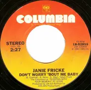 7inch Vinyl Single - Janie Fricke - Don't Worry 'Bout Me Baby / Always