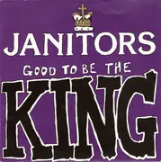 7inch Vinyl Single - Janitors - Good To Be The King