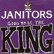 Janitors - Good To Be The King