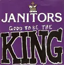 7inch Vinyl Single - Janitors - Good To Be The King
