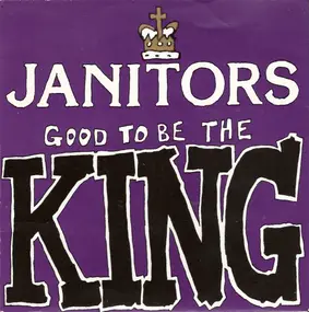 Janitors - Good To Be The King