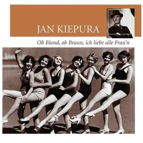 Jan Kiepura - Ob Blond, Ob Braun, ich liebe alle Frau'n