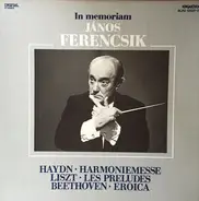 Haydn / Liszt / Beethoven - In Memoriam János Ferencsik: Harmoniamesse / Les Preludes / Eroica