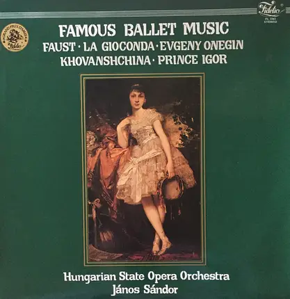Janos Sandor , Hungarian State Opera Orchestra - Famous Ballet Music: Faust / La Gioconda / Evgeny Onegin / Khovanshchina / Prince Igor