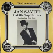 Jan Savitt And His Top Hatters - The Uncollected Jan Savitt And His Top Hatters 1939