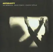 LP - Jac Berrocal , David Fenech , Vincent Epplay - Antigravity