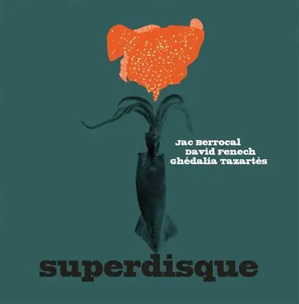 Jac Berrocal / David Fenech / Ghedalia Tazartes - Superdisque (LP)