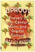 Book - Jace Clayton - Uproot: Travels in 21st-Century Music and Digital Culture