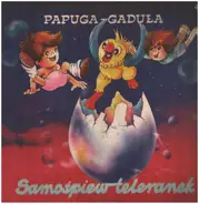 Jacek Skubikowski, Radio Dla Dziec - Papuga Gaduła (Samośpiew - Teleranek)