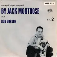 Jack Montrose With Bob Gordon - Arranged / Played / Composed By Jack Montrose With Bob Gordon Vol. 2