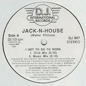 Jack-N-House - I Got To Go To Work