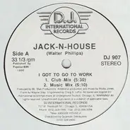 Jack-N-House - I Got To Go To Work