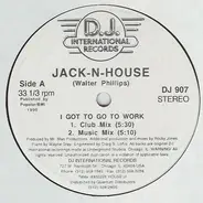 Jack-N-House - I Got To Go To Work