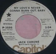 Jack Carone - My Love's Never Gonna Burn Out Baby