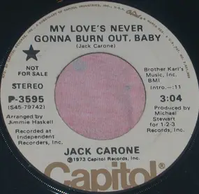 Jack Carone - My Love's Never Gonna Burn Out Baby