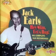 CD - Jack Earls - Hey Slim, Let's Bop! His Complete Sun Recordings