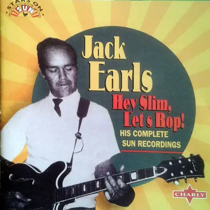 Jack Earls - Hey Slim, Let's Bop! His Complete Sun Recordings