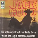 7inch Vinyl Single - Jack Gold - Wenn Der Tag In Montana Erwacht / Die Schönste Braut Von Santa Rosa