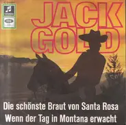 Jack Gold - Wenn Der Tag In Montana Erwacht / Die Schönste Braut Von Santa Rosa