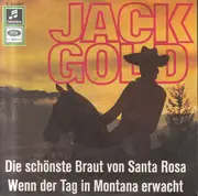 7inch Vinyl Single - Jack Gold - Wenn Der Tag In Montana Erwacht / Die Schönste Braut Von Santa Rosa