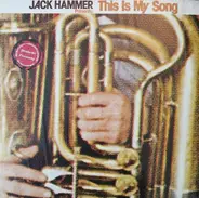 Jack Hammer - Jack Hammer Presents: This Is My Song