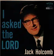 Jack Holcomb - I asked the lord