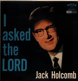 Jack Holcomb - I asked the lord