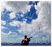 Jack Johnson - From Here to Now to You