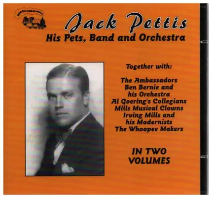Jack Pettis , Jack Pettis & His Pets , Jack Pettis And His Band And Jack Pettis And His Orchestra - Jack Pettis, His Pets, Band And Orchestra