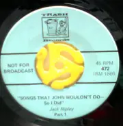 Jack Ripley - Songs That John Wouldn't Do—So I Did (Part 1) / Songs That John Wouldn't Do—So I Did (Part 2)