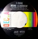 7inch Vinyl Single - Jack Webb - I Come Home A-Drinkin' (To A Worn-Out Wife Like You)