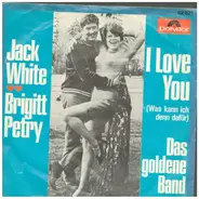 Jack White - Brigitt Petry - I Love You (Was Kann Ich Denn Dafür) / Das Goldene Band