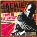 Double CD - Jackie Edwards - This Is My Story: A History Of Jamaica's Greatest Balladeer